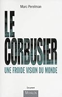 Le Corbusier - Une froide vision du monde 2841867846 Book Cover