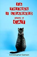14 Things I Learned From A Cat 1463750498 Book Cover