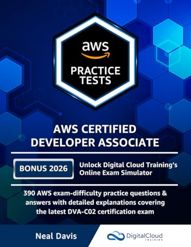 AWS Certified Developer Associate Practice Tests: 390 AWS Practice Exam Questions with Answers & detailed Explanations
