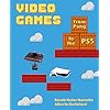 Video Games: From Pong to the PS5 (Illustrated History of Video Games and Consoles) Hardcover – November 12, 2024