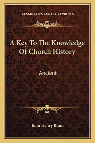 A Key To The Knowledge Of Church History: Ancient