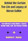 Behind the Curtain The Life and Legacy of Kieran Culkin: From Child Star to Emmy Winner: A Journey Through Family, Fame and Personal Triumphs (Lights, ... The Faces Behind the Frame" Book 7)