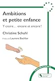 Ambitions et petite enfance: Y croire... encore et encore !