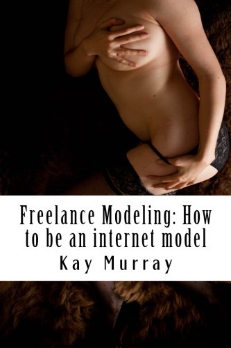 Freelance Modeling: How to be an internet model 146644634X Book Cover