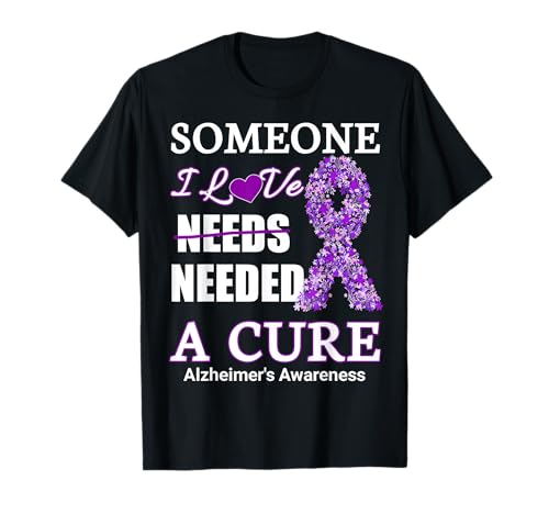 Alguien que amo necesita una cura de la conciencia de alzheimer Camiseta