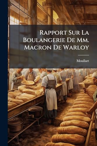 Rapport Sur La Boulangerie De Mm. Macron De Warloy (French Edition)