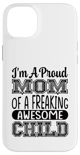 I'm a Proud Mom Of A Freaking Awesome Child q X}zP[X iPhone 14 Plus p
