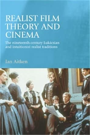 Realist Film Theory and Cinema: The Nineteenth-Century LukáCsian and Intuitionist Realist Traditions book cover