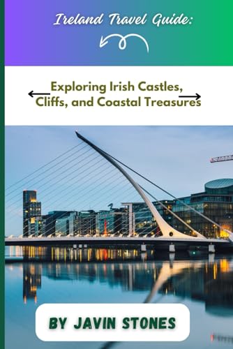 Ireland Travel Guide: Exploring Irish Castles, Cliffs, and Coastal Treasures