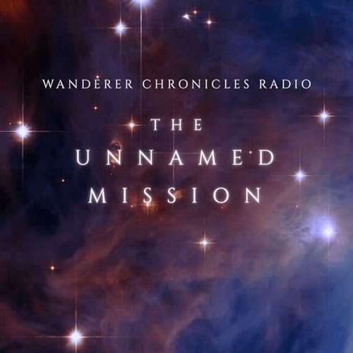 THE UNNAMED MISSION - Part TWO | Sci-Fi Audio Podcast | WANDERER CHRONICLES RADIO