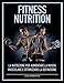 Fitness Nutrition: Guida completa sulla nutrizione per l'aumento della massa muscolare e della definizione