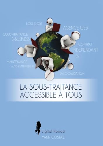 La Sous-Traitance Accessible à Tous: Boostez votre Business en Faisant Travailler les Autres pour Vous !