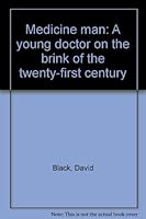 Medicine man: A young doctor on the brink of the twenty-first century 0531097021 Book Cover