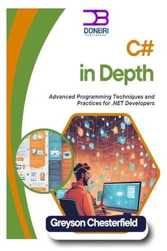 C# In Depth: Advanced Programming Techniques And Practices For .Net Developers