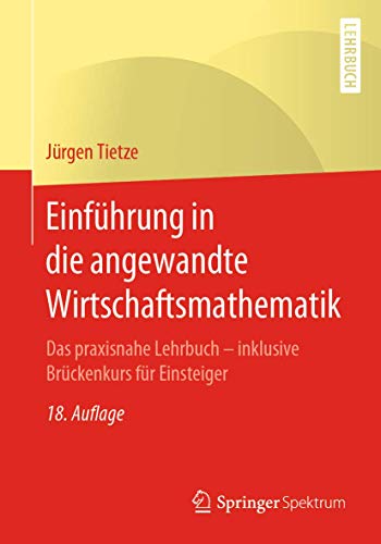 Preisvergleich Produktbild Einführung in die angewandte Wirtschaftsmathematik: Das praxisnahe Lehrbuch - inklusive Brückenkurs für Einsteiger