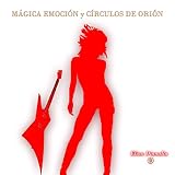  Mágica Emoción y Círculos de Orión