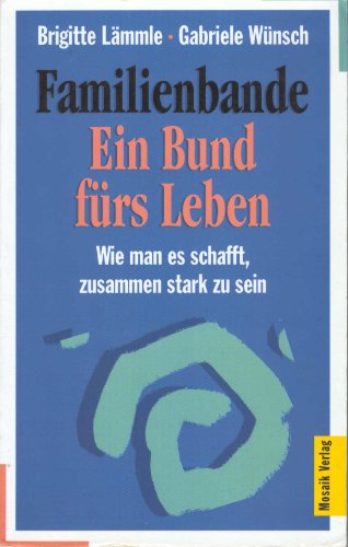 Familienbande - ein Bund für\'s Leben: Wie man es schafft, zusammen stark zu sein