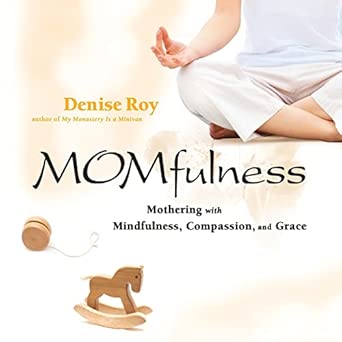 Momfulness: Mothering with Mindfulness, Compassion, and Grace-Wow! eBook