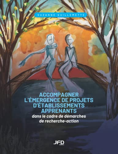 Accompagner l’émergence de projets d’établissements apprenants dans le cadre de démarches de recherche-action (French Edition)