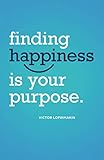 Finding Happiness is Your Purpose