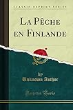  La Pêche en Finlande (Classic Reprint)