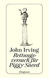 Rettungsversuch für Piggy Sneed: Sechs Erzählungen und ein Essay (detebe) - John Irving