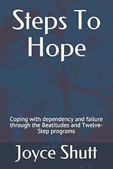 Paperback Steps To Hope: Coping with dependency and failure through the Beatitudes and Twelve-Step programs Book