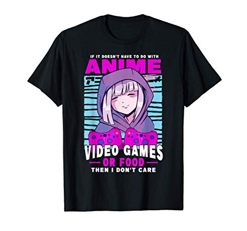 If Its Not Anime Video Games Or Food I Don't Care Gamer T-Shirt