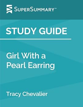 Study Guide: Girl With a Pearl Earring by Tracy Chevalier (SuperSummary)