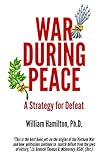 WAR DURING PEACE: A Strategy for Defeat