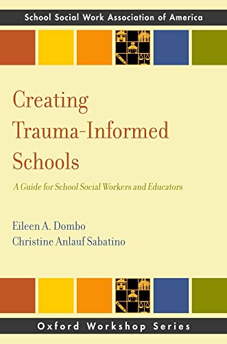 Creating Trauma-Informed Schools: A Guide for School Social Workers and Educators (SSWAA Workshop Series)