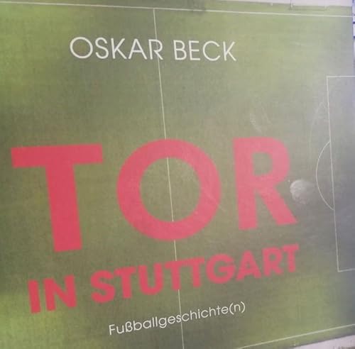 Oskar Beck - "Tor in Stuttgart - Fu&szlig;ballgeschichte(n)"