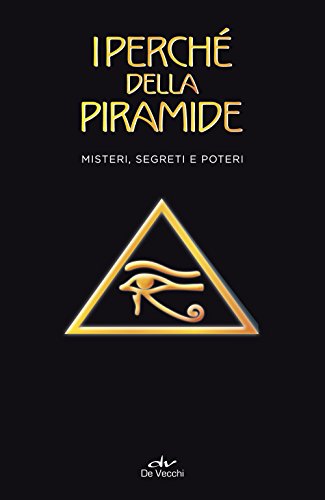 I perché della piramide. Misteri, segreti e poter