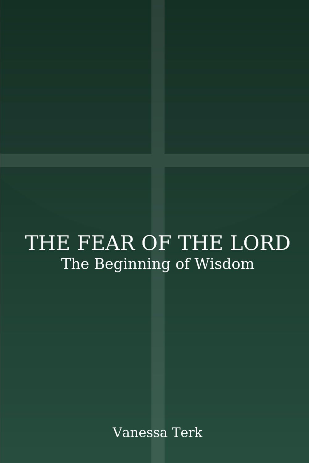 THE FEAR OF THE LORD: The Beginning of Wisdom: 1 (The Fear of the Lord Series)