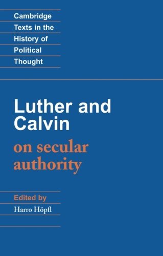 Télécharger Luther and Calvin on Secular Authority (Cambridge Texts in the History of Political Thought) by Calv Gratuit