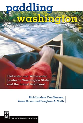 Paddling Washington: 100 Flatwater and Whitewater Routes in Washington State and the Inland Northwest