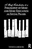 A Brief Introduction to A Philosophy of Music and Music Education as Social Praxis 1138921246 Book Cover
