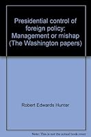 Presidential Control Of Foreign Policy: Management Or Mishap 0275915379 Book Cover