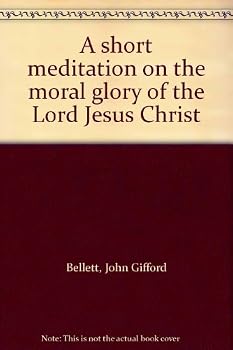 Unknown Binding A short meditation on the moral glory of the Lord Jesus Christ Book