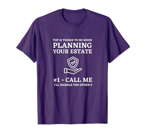 Top Things When Planning Your Estate Funny Attorney and Law T-Shirt