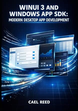 WINUI 3 AND WINDOWS APP SDK: MODERN DESKTOP APP DEVELOPMENT: Build Fluent Design Applications with XAML, C#, and Native Windows Performance for Windows 10 and 11 book cover