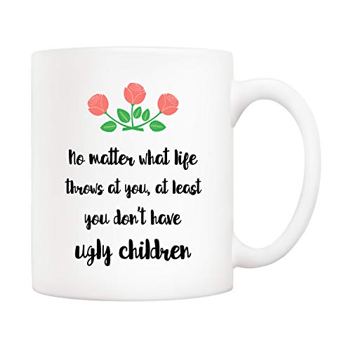 Super Deal Product 5Aup Funny Mother's Day Mom Gifts No Matter What Life Throws At You, At Least You Don't Have Ugly Children Coffee Mug, Ugly Children Mother Cup from Child Daughter Son 11 Oz