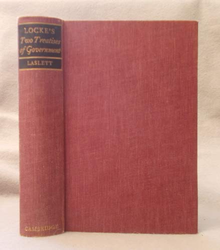Two Treatises of Government. A Critical Edition With an Introduction and Apparatus Criticus By Peter Laslett