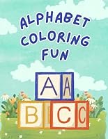 Alphabet Coloring Fun: Explore the Alphabet with Fun Images to Color B0F6FD4HGH Book Cover