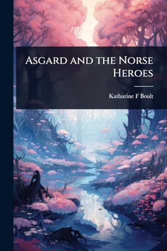 Asgard and the Norse Heroes
