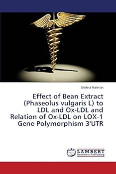 Paperback Effect of Bean Extract (Phaseolus vulgaris L) to LDL and Ox-LDL and Relation of Ox-LDL on LOX-1 Gene Polymorphism 3'UTR Book
