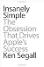 Insanely Simple: The Obsession That Drives Apple's Success