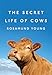 The Secret Life of Cows