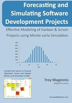 Paperback Forecasting and Simulating Software Development Projects: Effective Modeling of Kanban & Scrum Projects using Monte-carlo Simulation Book