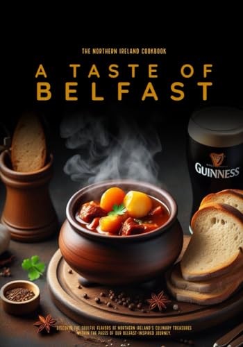 The Northern Ireland Cookbook: A Taste of Belfast